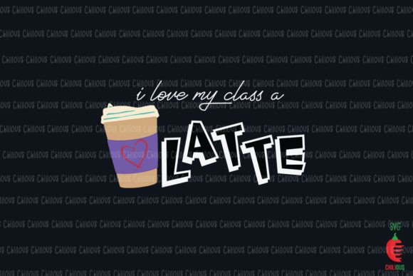 I Love My Class a Latte Teacher Graphics for Crafts