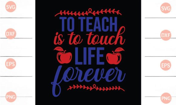 To Teach is to Touch Life Forever SVG: Graphics for Crafts
