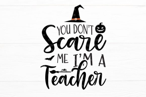 You Don t Scare Me I m a Teacher Graphics Crafts